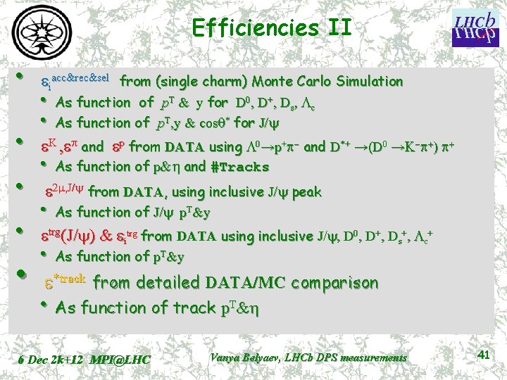 Efficiencies II • • • eiacc&rec&sel from (single charm) Monte Carlo Simulation • •