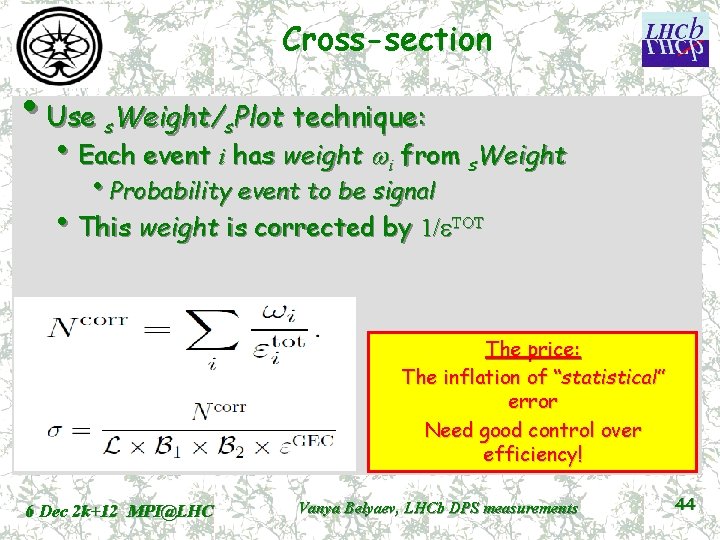 Cross-section • Use Weight/ Plot technique: s s • Each event i has weight