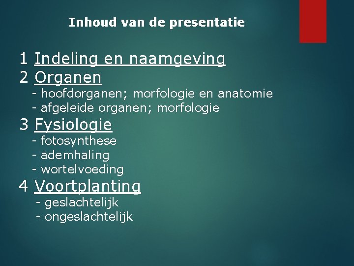 Inhoud van de presentatie 1 Indeling en naamgeving 2 Organen - hoofdorganen; morfologie en