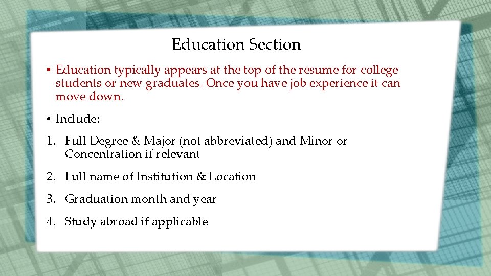 Education Section • Education typically appears at the top of the resume for college