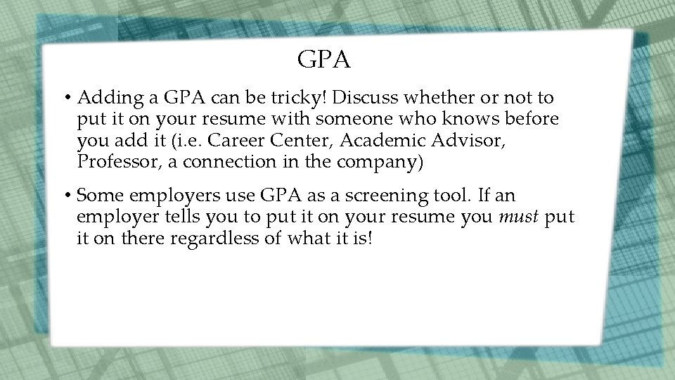 GPA • Adding a GPA can be tricky! Discuss whether or not to put