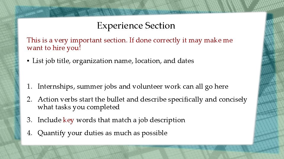 Experience Section This is a very important section. If done correctly it may make