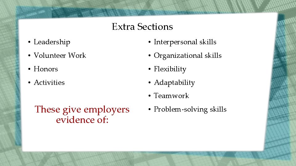 Extra Sections • Leadership • Interpersonal skills • Volunteer Work • Organizational skills •