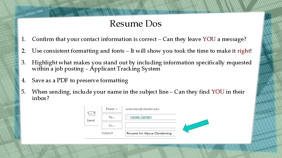 Resume Dos 1. Confirm that your contact information is correct – Can they leave