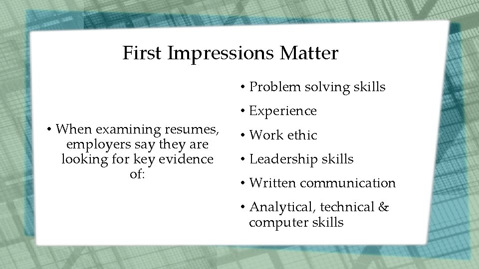 First Impressions Matter • Problem solving skills • When examining resumes, employers say they