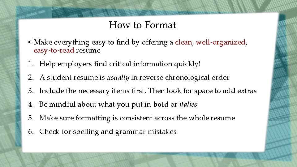 How to Format • Make everything easy to find by offering a clean, well-organized,