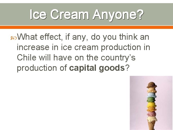 Ice Cream Anyone? What effect, if any, do you think an increase in ice