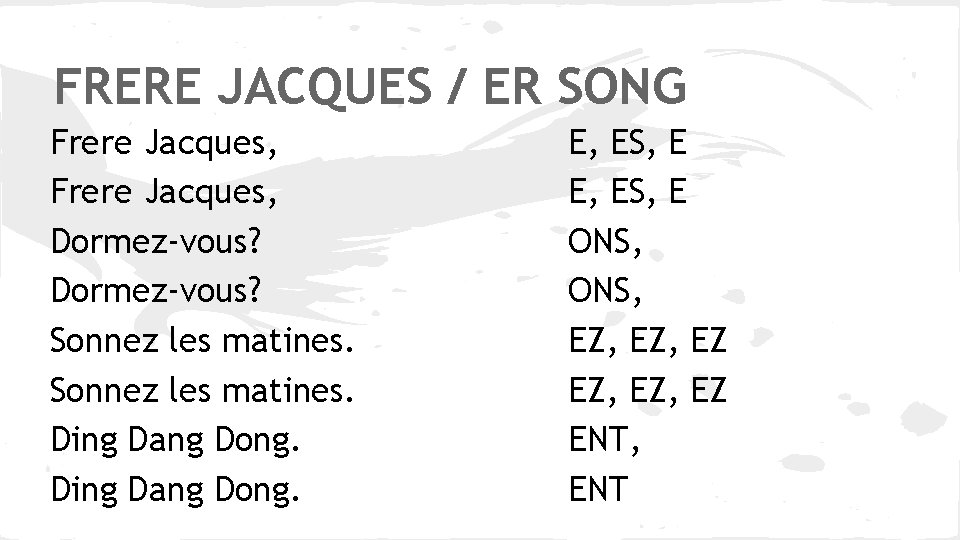 FRERE JACQUES / ER SONG Frere Jacques, Dormez-vous? Sonnez les matines. Ding Dang Dong.