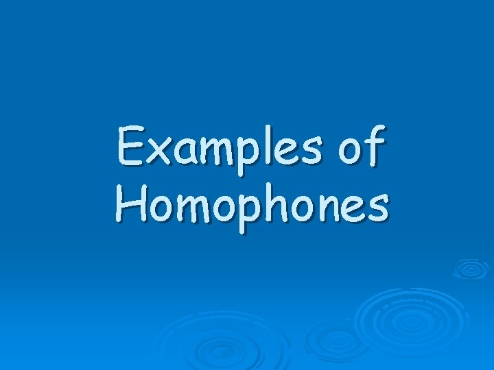 Examples of Homophones 