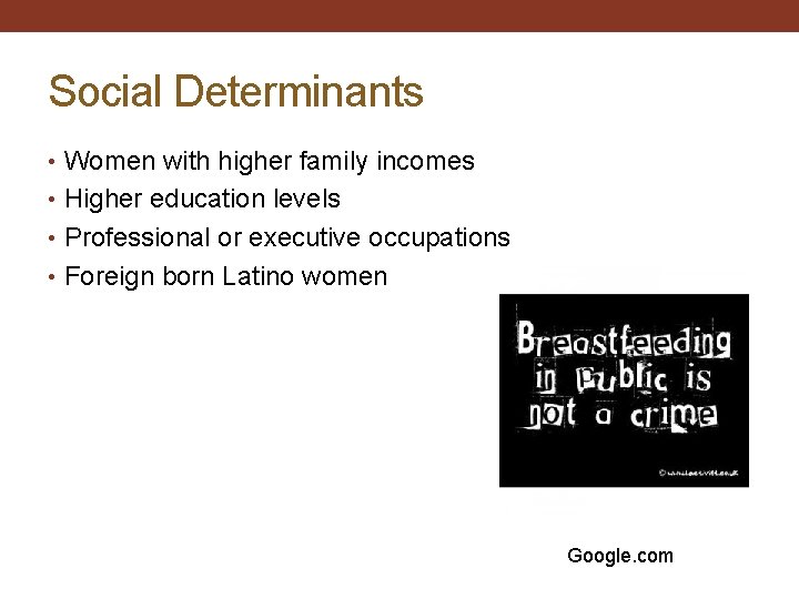 Social Determinants • Women with higher family incomes • Higher education levels • Professional