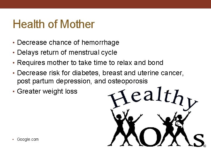 Health of Mother • Decrease chance of hemorrhage • Delays return of menstrual cycle