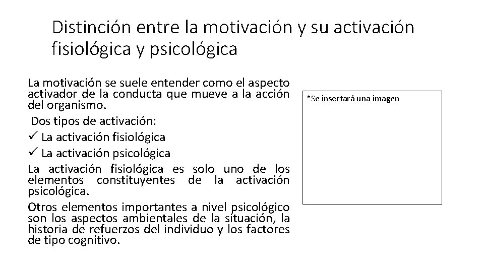 Distinción entre la motivación y su activación fisiológica y psicológica La motivación se suele