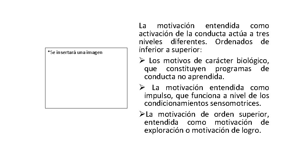 *Se insertará una imagen La motivación entendida como activación de la conducta actúa a