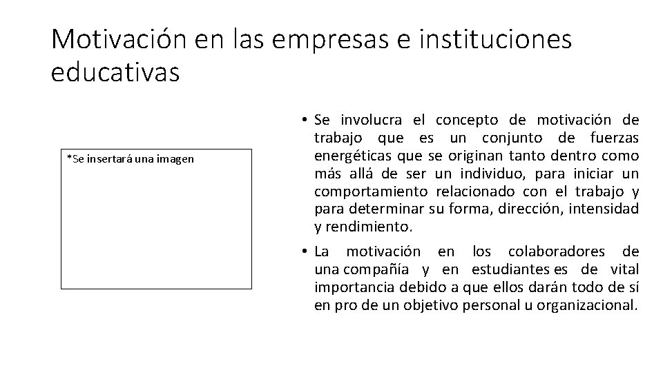 Motivación en las empresas e instituciones educativas *Se insertará una imagen • Se involucra