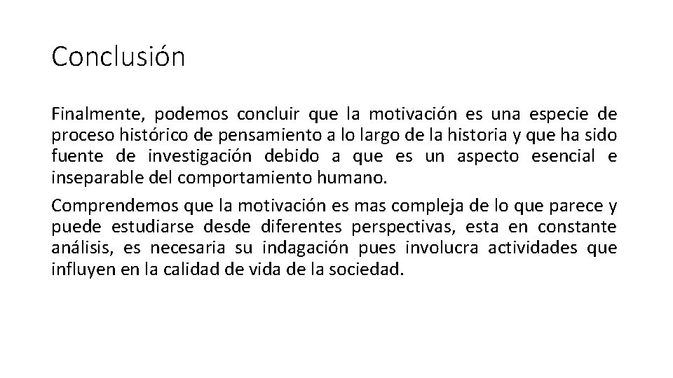 Conclusión Finalmente, podemos concluir que la motivación es una especie de proceso histórico de