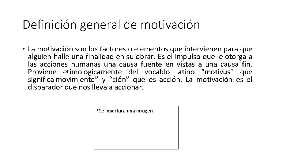 Definición general de motivación • La motivación son los factores o elementos que intervienen