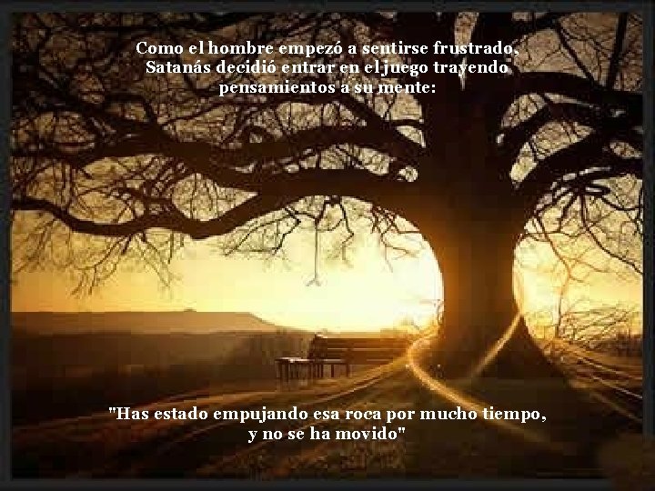 Como el hombre empezó a sentirse frustrado, Satanás decidió entrar en el juego trayendo