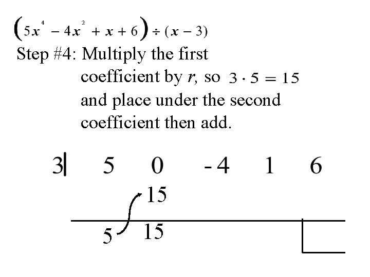 Step #4: Multiply the first coefficient by r, so and place under the second