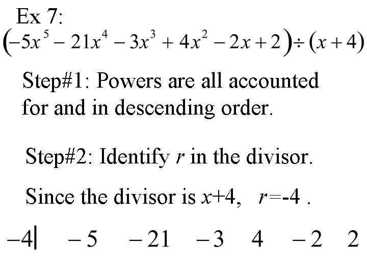 Ex 7: Step#1: Powers are all accounted for and in descending order. Step#2: Identify