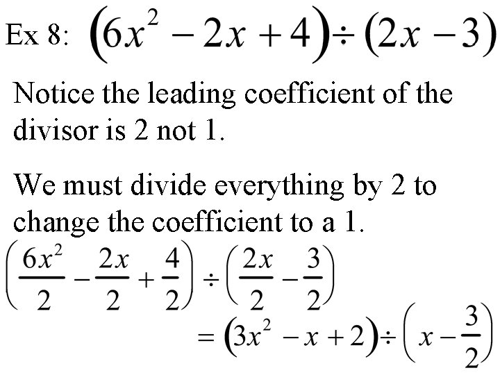 Ex 8: Notice the leading coefficient of the divisor is 2 not 1. We