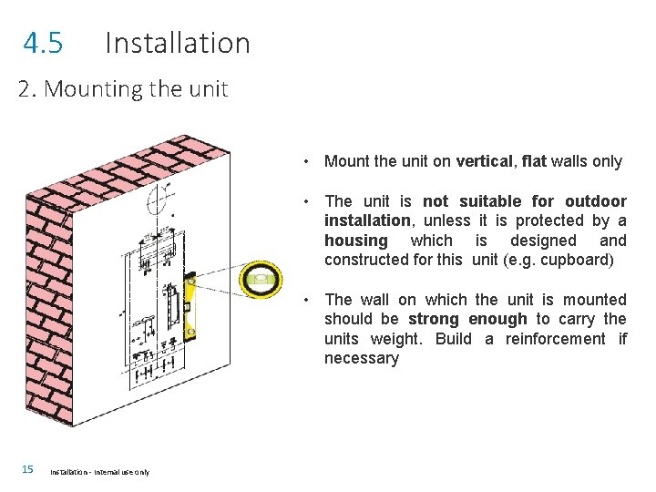 4. 5 Installation 2. Mounting the unit • Mount the unit on vertical, flat