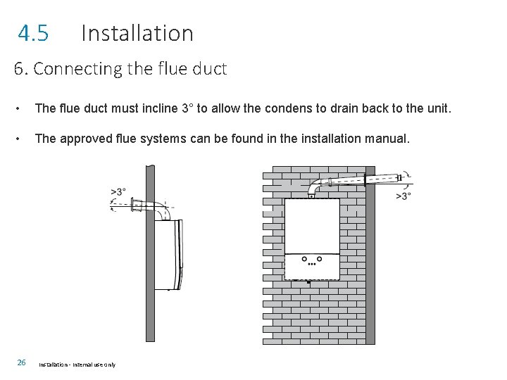 4. 5 Installation 6. Connecting the flue duct • The flue duct must incline