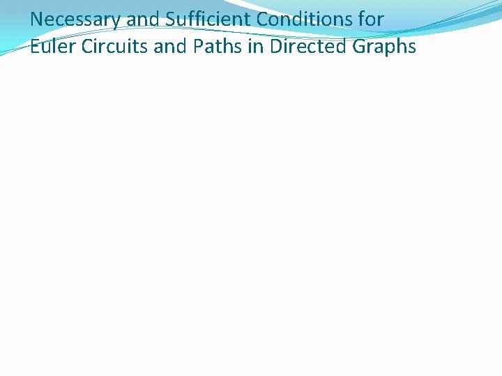Necessary and Sufficient Conditions for Euler Circuits and Paths in Directed Graphs 