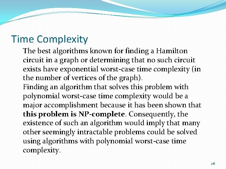 Time Complexity The best algorithms known for finding a Hamilton circuit in a graph