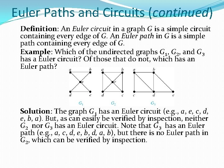 Euler Paths and Circuits (continued) Definition: An Euler circuit in a graph G is