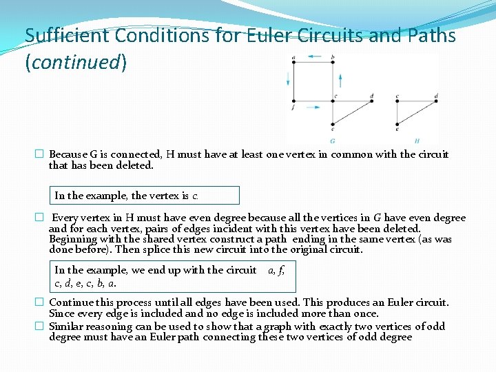 Sufficient Conditions for Euler Circuits and Paths (continued) � Because G is connected, H