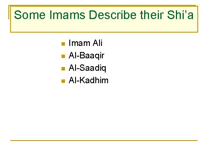 Some Imams Describe their Shi’a n n Imam Ali Al-Baaqir Al-Saadiq Al-Kadhim 