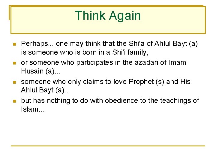 Think Again n n Perhaps. . . one may think that the Shi’a of