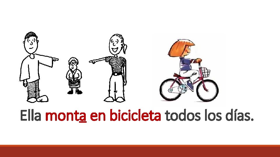 Ella monta en bicicleta todos los días. 