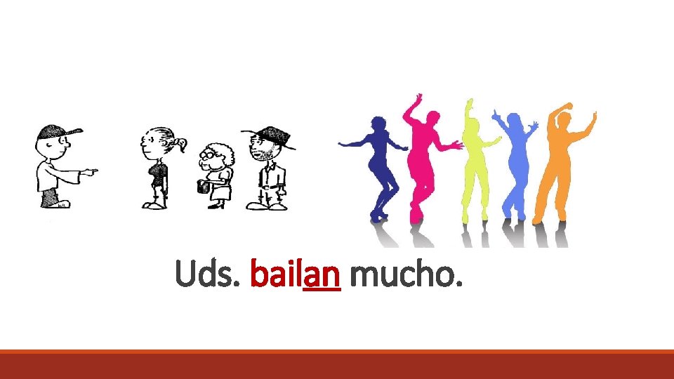 Uds. bailan mucho. 