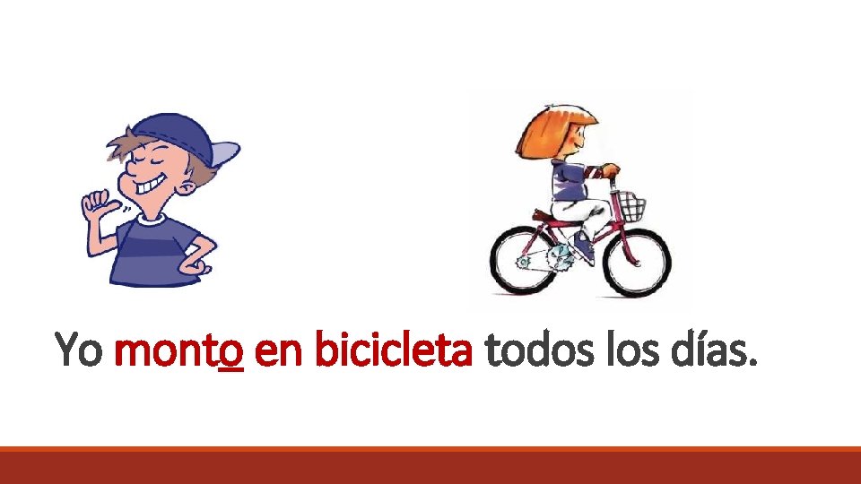 Yo monto en bicicleta todos los días. 