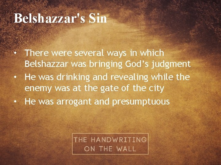 Belshazzar's Sin • There were several ways in which Belshazzar was bringing God’s judgment