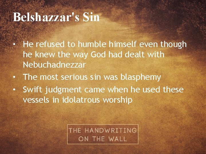 Belshazzar's Sin • He refused to humble himself even though he knew the way