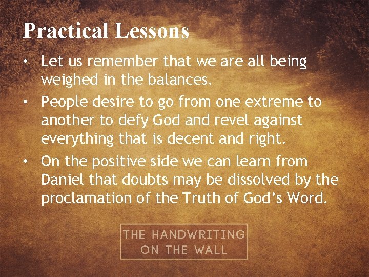 Practical Lessons • Let us remember that we are all being weighed in the