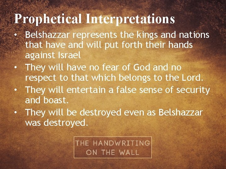 Prophetical Interpretations • Belshazzar represents the kings and nations that have and will put