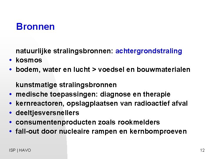 Bronnen natuurlijke stralingsbronnen: achtergrondstraling • kosmos • bodem, water en lucht > voedsel en