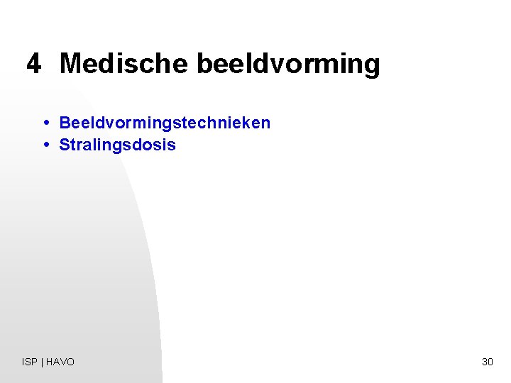 4 Medische beeldvorming • Beeldvormingstechnieken • Stralingsdosis ISP | HAVO 30 