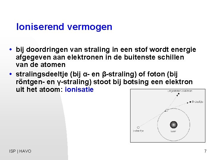 Ioniserend vermogen • bij doordringen van straling in een stof wordt energie afgegeven aan