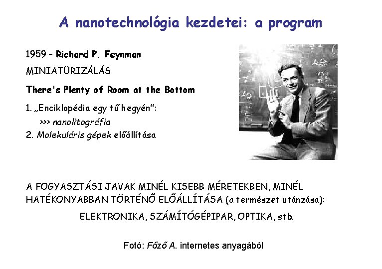 A nanotechnológia kezdetei: a program 1959 – Richard P. Feynman MINIATÜRIZÁLÁS There's Plenty of