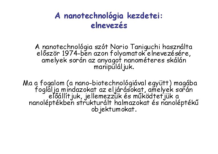 A nanotechnológia kezdetei: elnevezés A nanotechnológia szót Norio Taniguchi használta először 1974 -ben azon