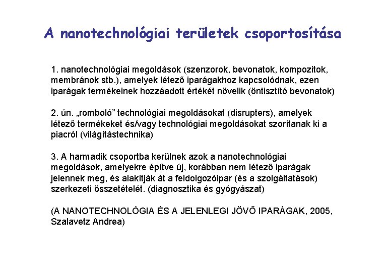 A nanotechnológiai területek csoportosítása 1. nanotechnológiai megoldások (szenzorok, bevonatok, kompozitok, membránok stb. ), amelyek