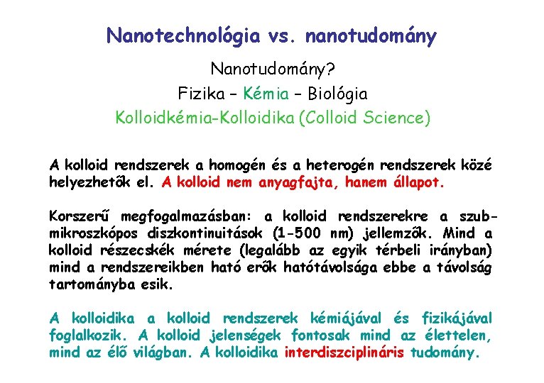 Nanotechnológia vs. nanotudomány Nanotudomány? Fizika – Kémia – Biológia Kolloidkémia-Kolloidika (Colloid Science) A kolloid