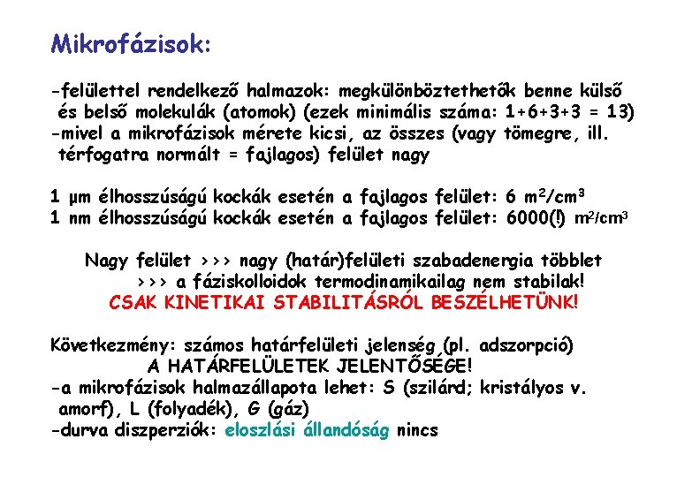 Mikrofázisok: -felülettel rendelkező halmazok: megkülönböztethetők benne külső és belső molekulák (atomok) (ezek minimális száma: