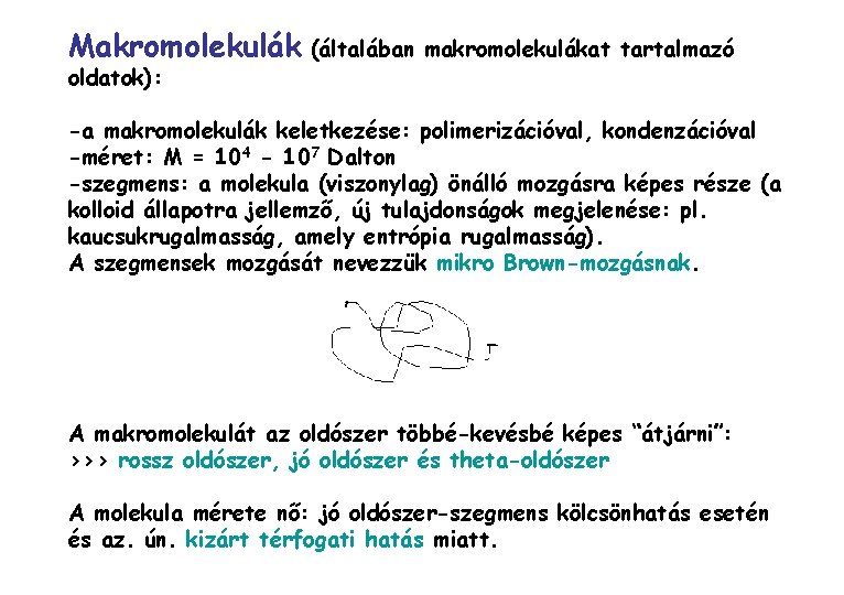 Makromolekulák oldatok): (általában makromolekulákat tartalmazó -a makromolekulák keletkezése: polimerizációval, kondenzációval -méret: M = 104