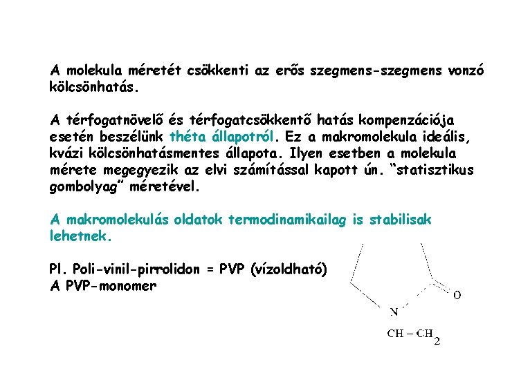 A molekula méretét csökkenti az erős szegmens-szegmens vonzó kölcsönhatás. A térfogatnövelő és térfogatcsökkentő hatás