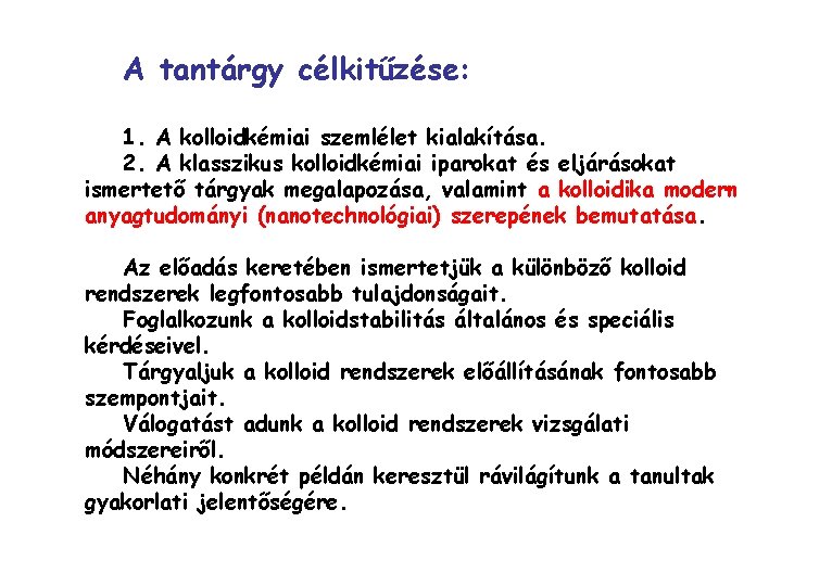 A tantárgy célkitűzése: 1. A kolloidkémiai szemlélet kialakítása. 2. A klasszikus kolloidkémiai iparokat és